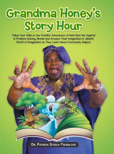 Grandma Honeys Story Hour: Takes Your Child on the Creative Adventures of Nutt Nutt the Squirrel in Problem-Solving, Morals and Arouses Their Imagination in Jabaris World of Imagination as They Learn About Community Helpers