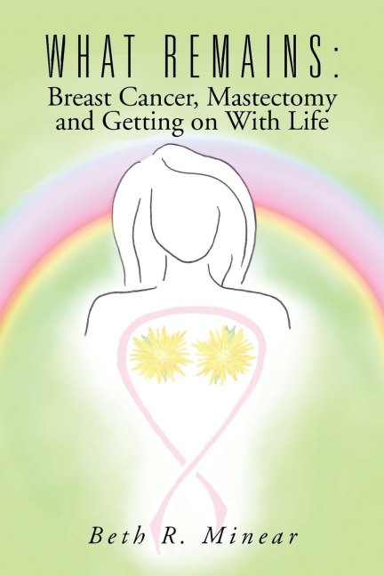 What Remains: Breast Cancer, Mastectomy and Getting on With Life