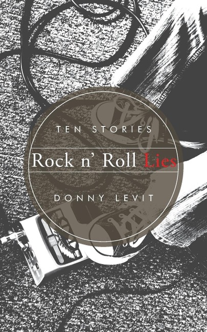 Rock n Roll Lies: Ten Stories