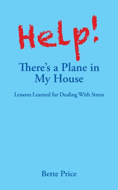 Help! Theres a Plane in My House: Lessons Learned for Dealing With Stress