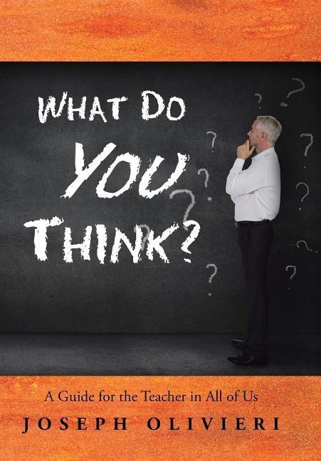 What Do You Think?: A Guide for the Teacher in All of Us