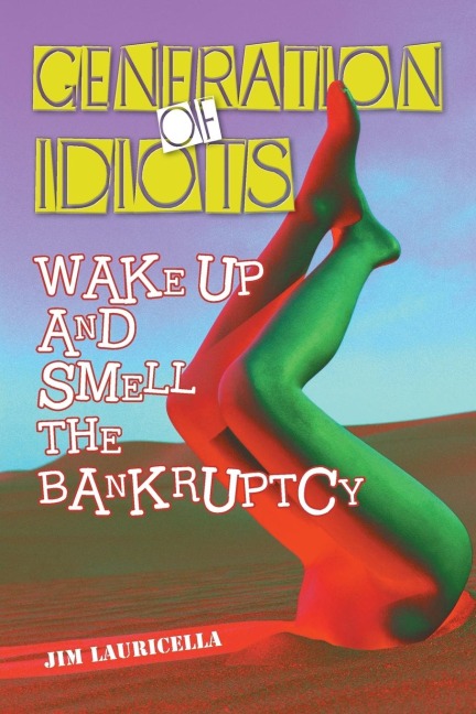 Generation of Idiots: Wake Up and Smell the Bankruptcy