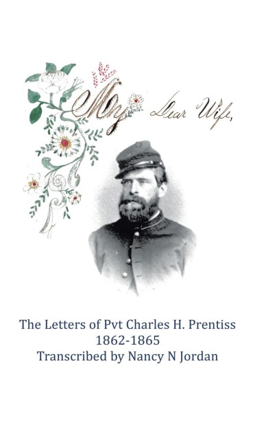 My Dear Wife: The Letters of Pvt. Charles H. Prentiss 1862-1865