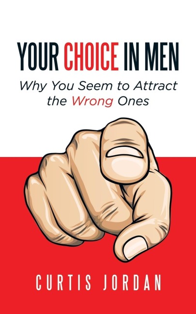 Your Choice in Men: Why You Seem to Attract the Wrong Ones