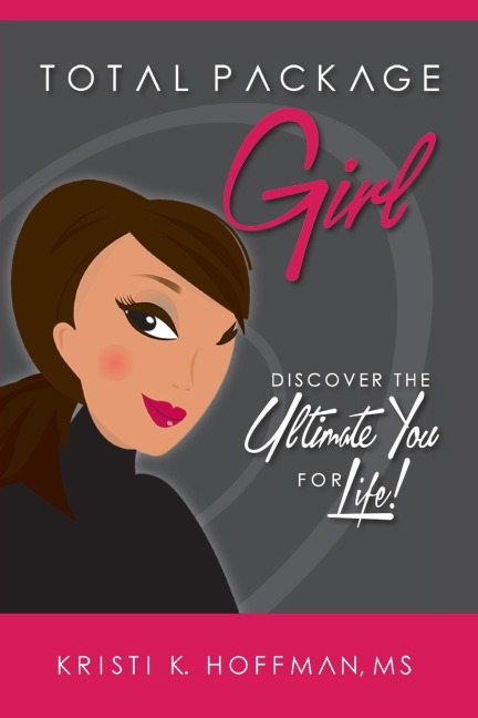 Total Package Girl: Discover the Ultimate You For Life!