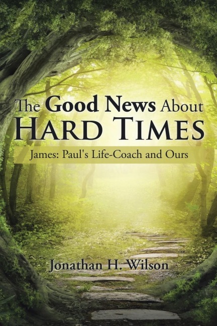 The Good News About Hard Times: James:Pauls Life-Coach and Ours