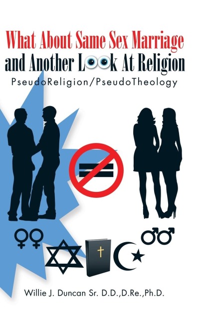 What About Same Sex Marriage and Another Look At Religion PseudoReligion/PseudoTheology