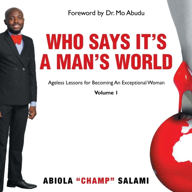 Who Says Its A Mans World: Ageless Lessons For Becoming An Exceptional Woman