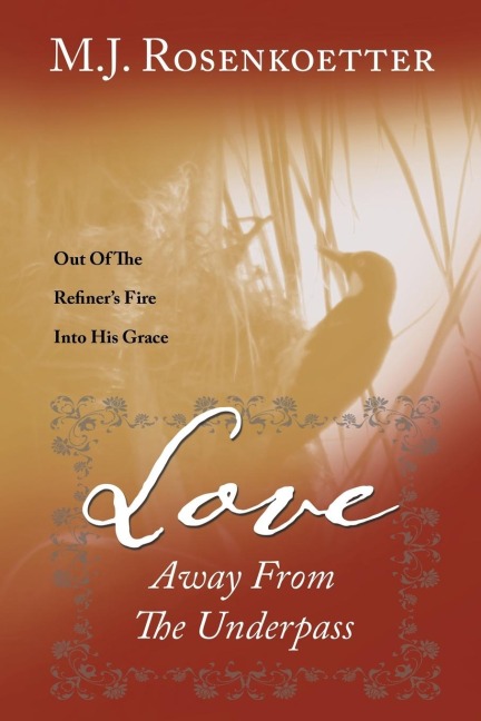 Love Away From The Underpass: Out Of The Refiners Fire Into His Grace