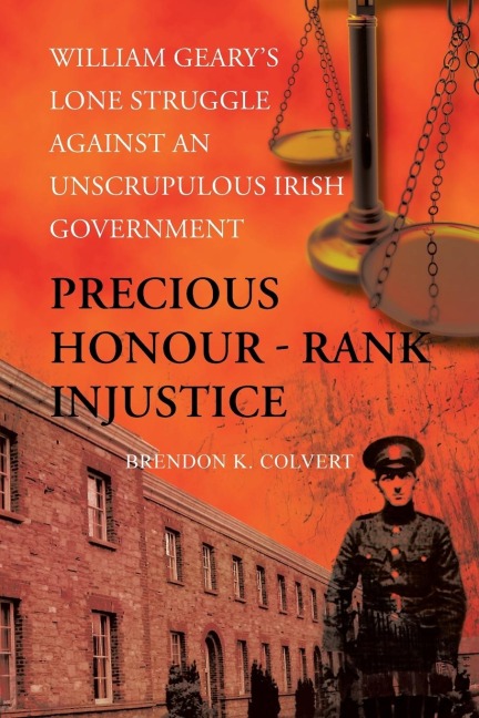 Precious Honour - Rank Injustice: William Gearys Lone Struggle Against An Unscrupulous Irish Government