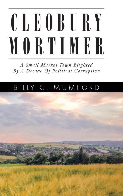 Cleobury Mortimer: A Small Market Town Blighted By A Decade Of Political Corruption