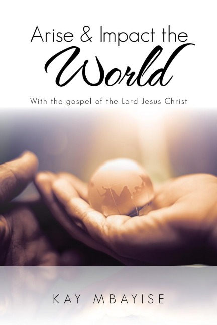 Arise & Impact the World: With the gospel of the Lord Jesus Christ