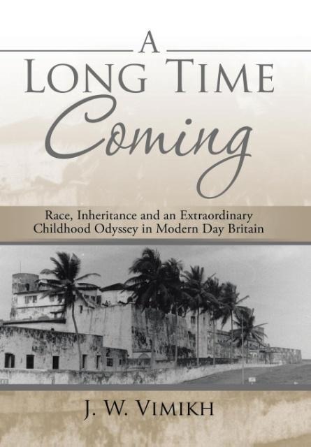 A Long Time Coming: Race, Inheritance and an Extraordinary Childhood Odyssey in Modern Day Britain