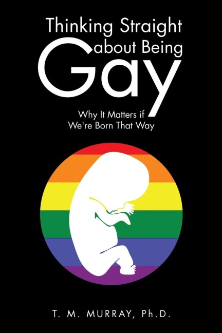 Thinking Straight About Being Gay: Why It Matters if Were Born That Way