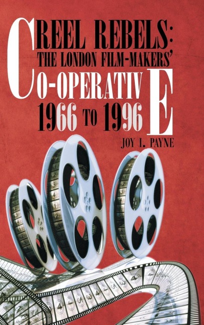 REEL REBELS: THE LONDON FILM-MAKERS CO-OPERATIVE 1966 TO 1996