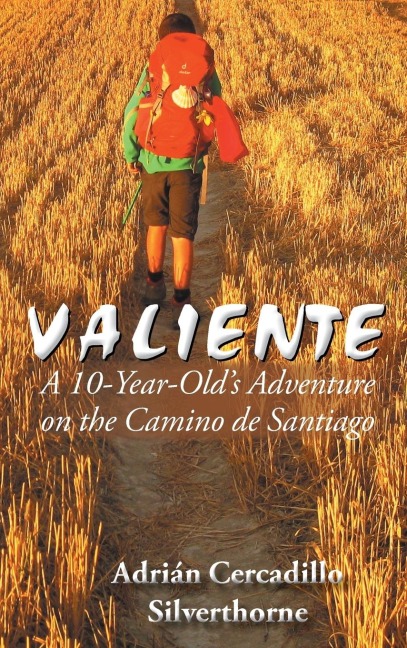 Valiente: A 10 Year-Olds Adventure on the Camino de Santiago