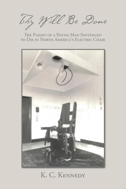 Thy Will Be Done: The Plight of a Young Man Sentenced to Die in North Americas Electric Chair