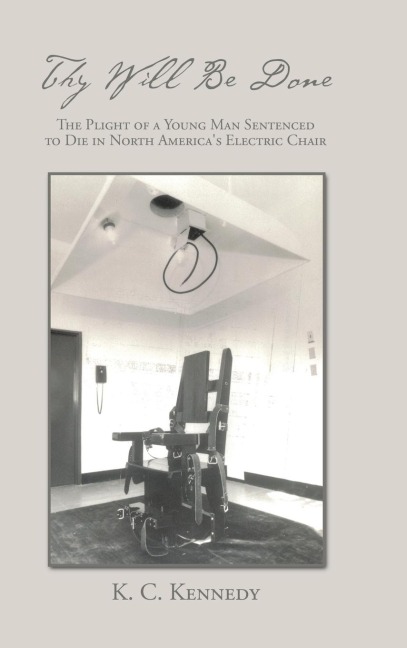 Thy Will Be Done: The Plight of a Young Man Sentenced to Die in North Americas Electric Chair