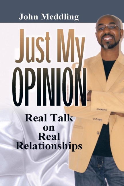 Just My Opinion: Real Talk on Real Relationships