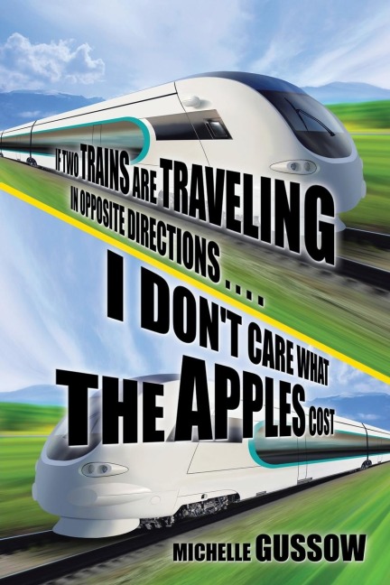If Two Trains Are Traveling in Opposite Directions . . . . I Dont Care What the Apples Cost