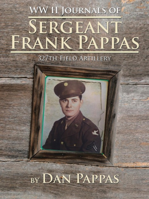 WW ll Journals of Sergeant Frank Pappas: 327th Field Artillery