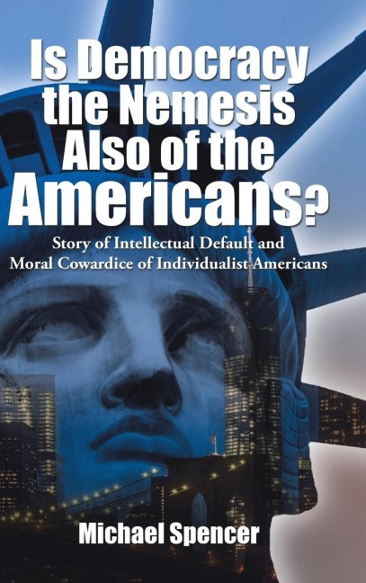 Is Democracy the Nemesis Also of the Americans?: Story of Intellectual Default and Moral Cowardice of Individualist Americans