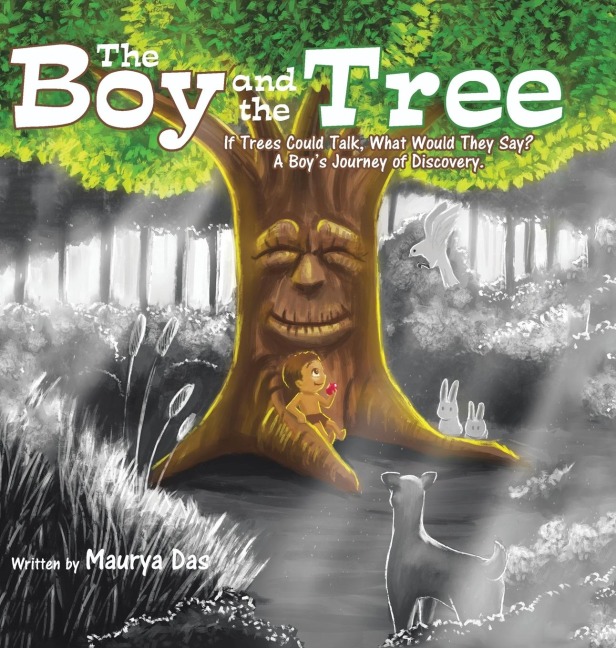 The Boy and the Tree: If Trees Could Talk, What Would They Say? A Boys Journey of Discovery.