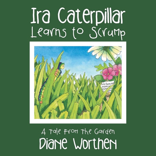 Ira Caterpillar Learns to Scrump: A Tale From The Garden