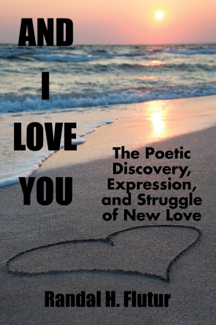And I Love You: The Poetic Discovery, Expression, and Struggle of New Love