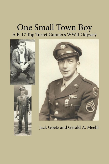 One Small Town Boy: A B-17 Top Turret Gunners WWII Odyssey