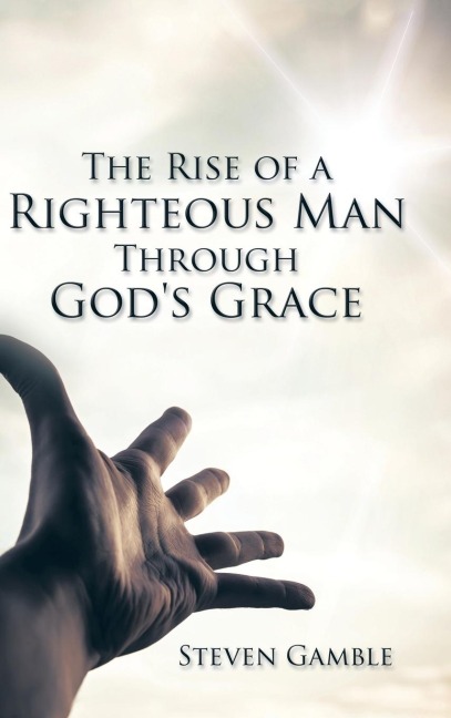 The Rise of a Righteous Man Through Gods Grace