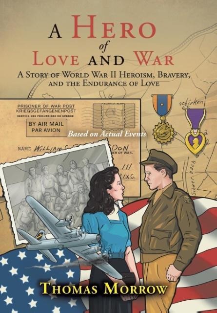 A Hero of Love and War: A Story of World War II Heroism, Bravery, and the Endurance of Love