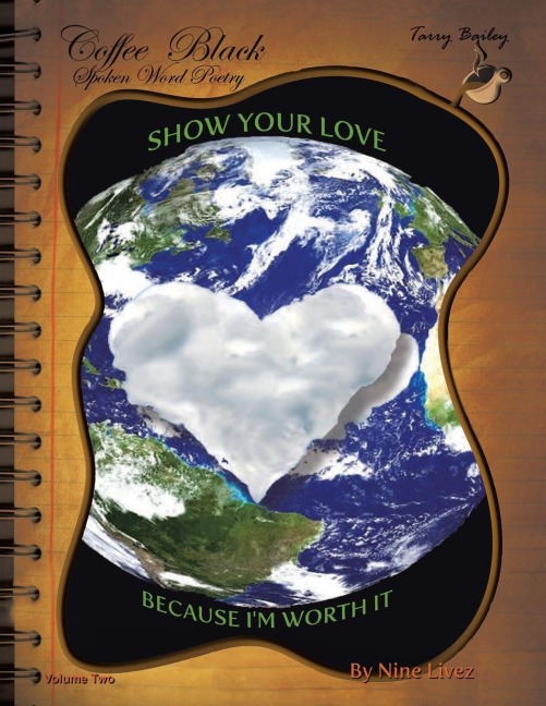 Coffee Black Spoken Word Poetry Volume Two: Show Your Love, Because I Am Worth it