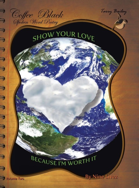 Coffee Black Spoken Word Poetry Volume Two: Show Your Love, Because I Am Worth it