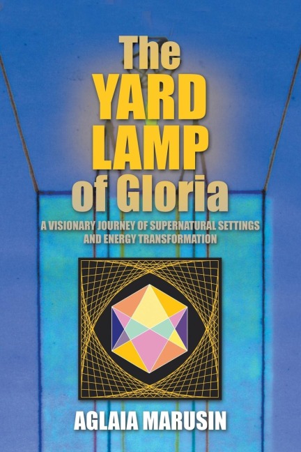 The Yard Lamp of Gloria: A Visionary Journey of Supernatural Settings and Energy Transformation