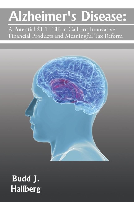 Alzheimers Disease: : A Potential $1.1 Trillion Call For Innovative Financial Products and Meaningful Tax Reform