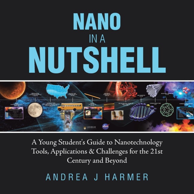 Nano in a Nutshell: A Young Students Guide to Nanotechnology Tools, Applications & Challenges for the 21st Century and Beyond