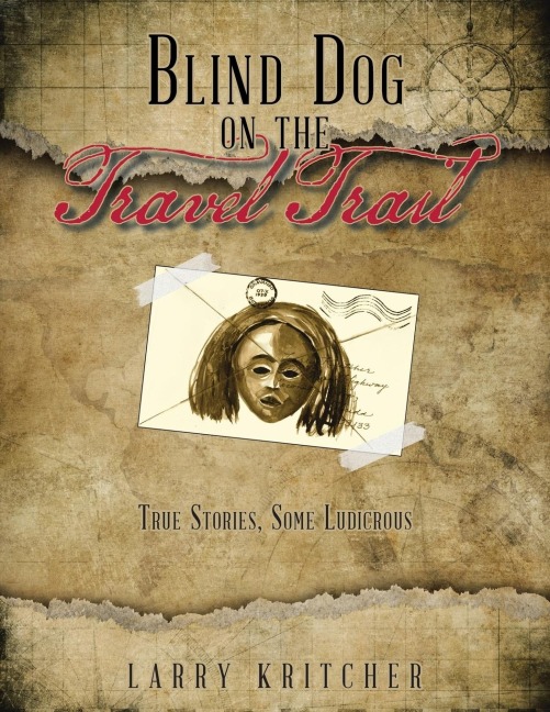 Blind Dog on the Travel Trail: True Stories ,Some Ludicrous
