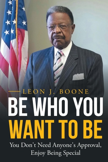 Be Who You Want to Be: You Dont Need Anyones Approval, Enjoy Being Special
