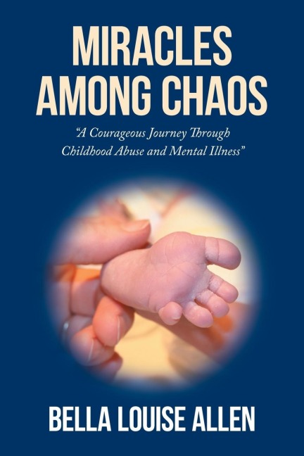 Miracles Among Chaos: A Courageous Journey Through Childhood Abuse and Mental Illness