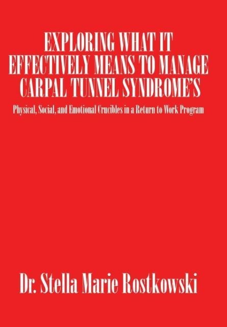 Exploring What It Effectively Means to Manage Carpal Tunnel Syndromes: Physical, Social, and Emotional Crucibles in a Return to Work Program