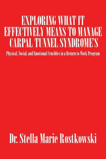 Exploring What It Effectively Means to Manage Carpal Tunnel Syndrome's: Physical, Social, and Emotional Crucibles in a Return to Work Program