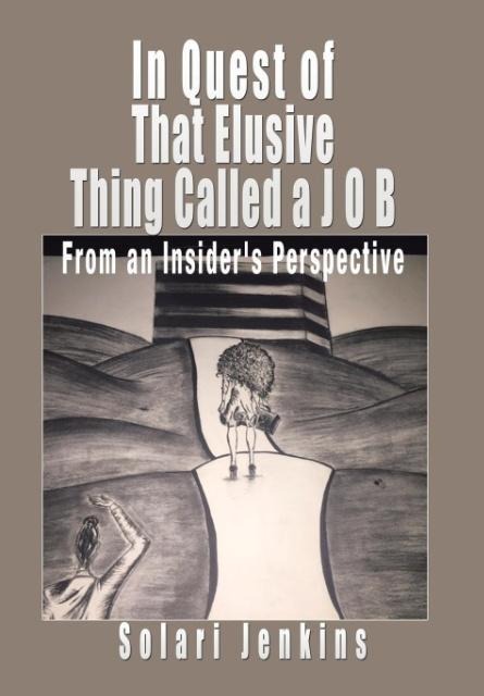 In Quest of That Elusive Thing Called a J O B: From an Insiders Perspective