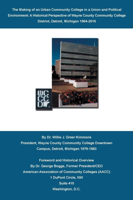The Making of an Urban Community College in a Union and Political Environment: : A Historical Perspective of Wayne County Community College District Detroit, Michigan 1964-2015