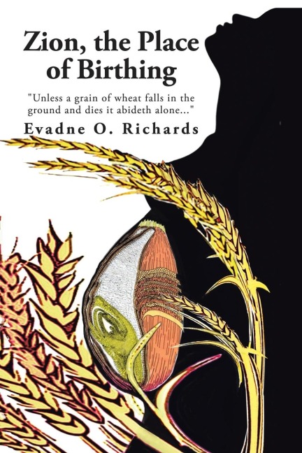 Zion, the Place of Birthing: Unless a grain of wheat falls in the ground and dies it abideth alone...