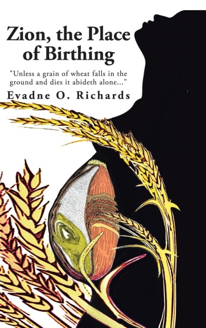 Zion, the Place of Birthing: Unless a grain of wheat falls in the ground and dies it abideth alone...