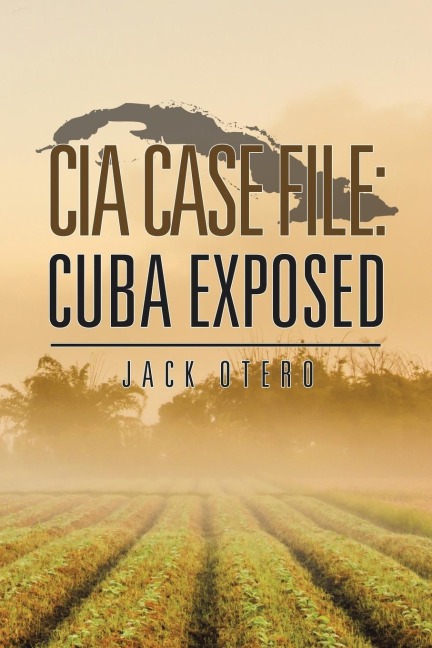 CIA CASE FILE: CUBA EXPOSED