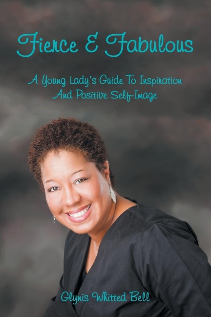 FIERCE AND FABULOUS: A YOUNG LADY'S GUIDE TO INSPIRATION AND POSITIVE SELF-IMAGE