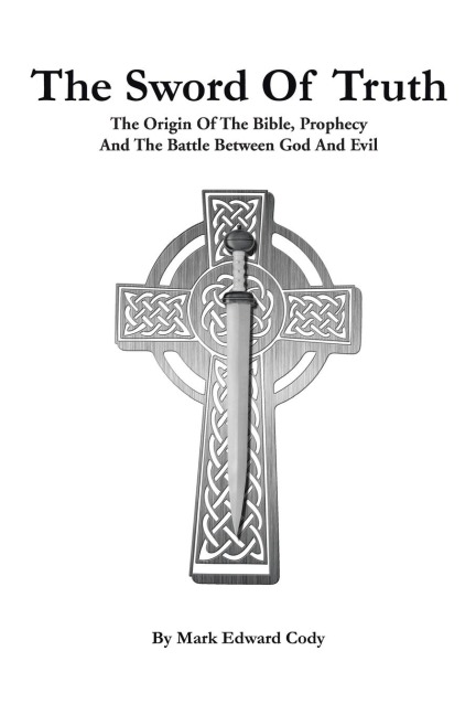 The Sword of Truth: The Bible, Prophecy  And The Battle Between God And Evil