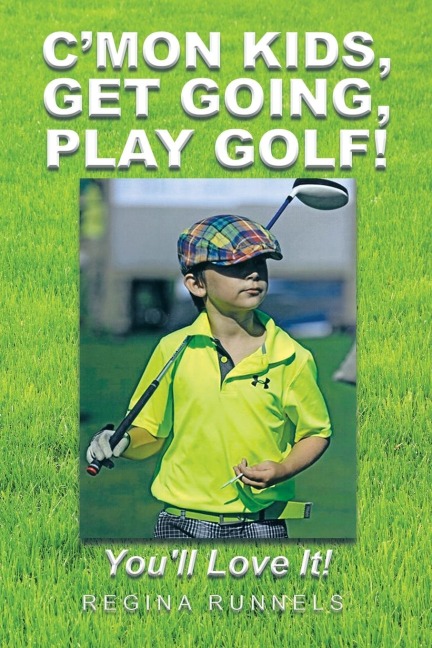 CMon Kids, Get Going, Play Golf!: Youll Love It!